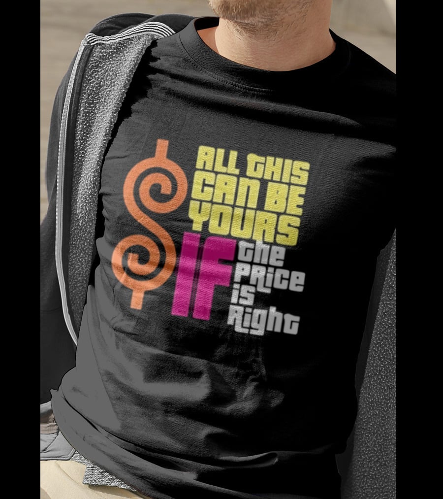 All This Can Be Yours If The Price Is Right Dollar T-Shirt