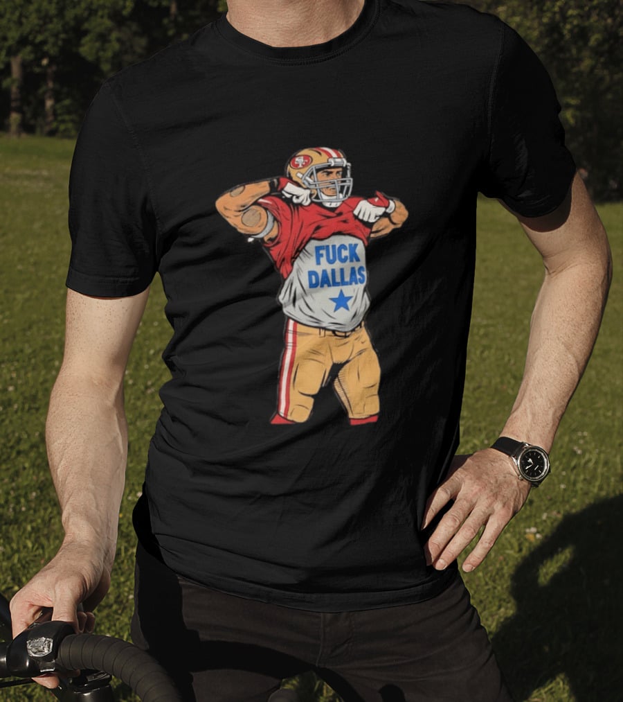 George Kittle San Francisco 49ers Fuck Dallas Moment Football Rivalry T-Shirt