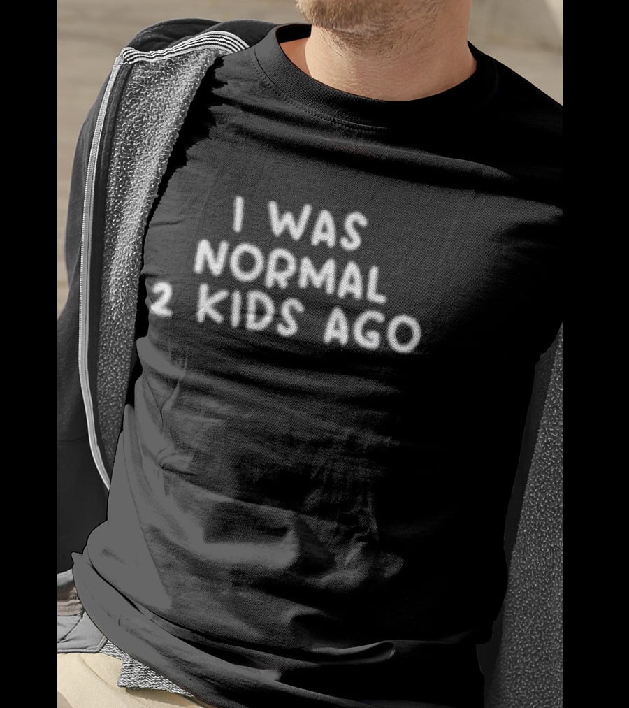 I Was Normal 2 Kids Ago T-Shirt