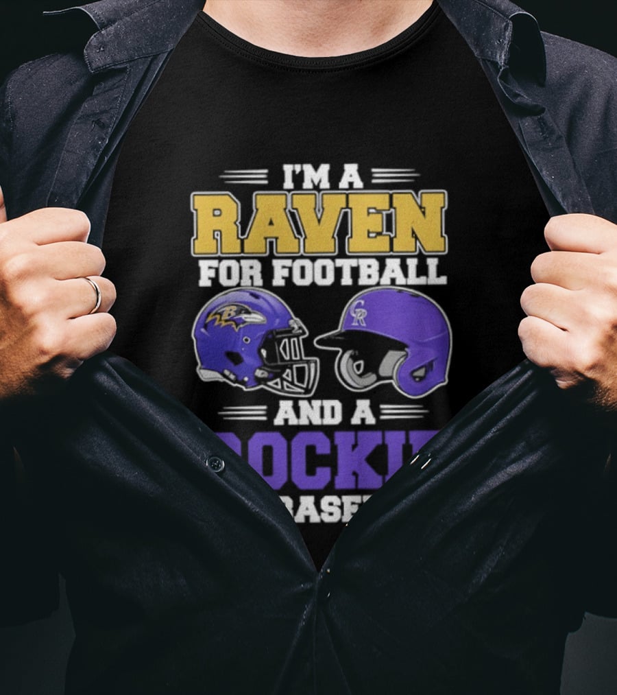 I'm A Raven For Football And A Rockie For Baseball T-Shirt