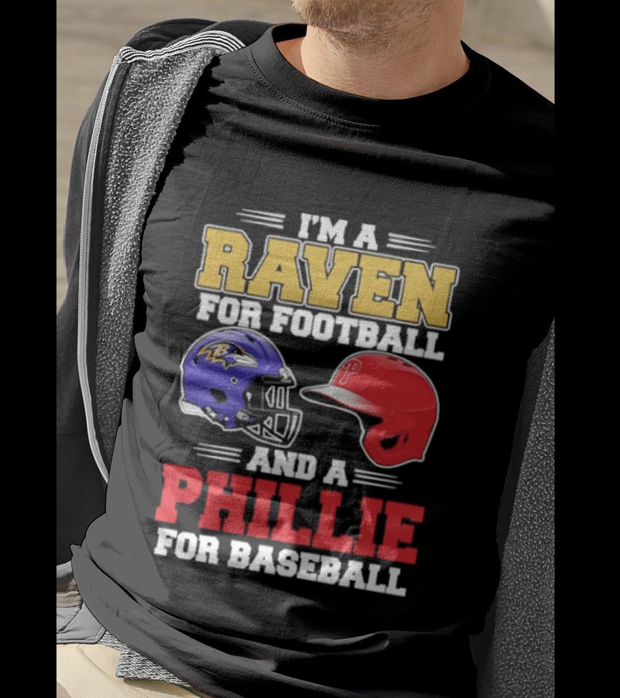 I'm A Raven For Football And A Phillie For Baseball Helmet T-Shirt