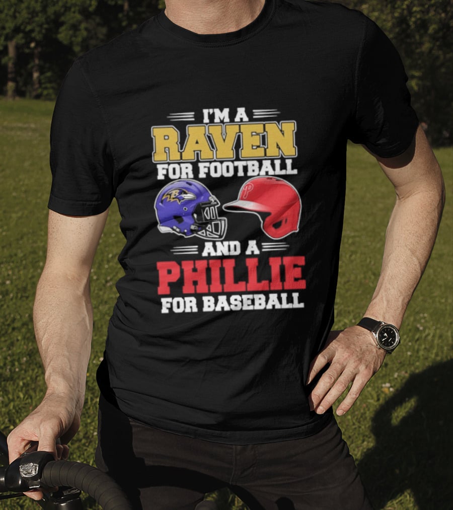 I'm A Raven For Football And A Phillie For Baseball Helmet T-Shirt
