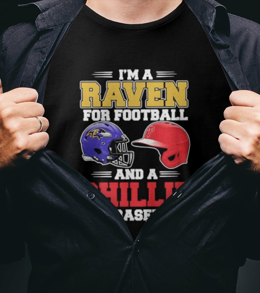 I'm A Raven For Football And A Phillie For Baseball Helmet T-Shirt