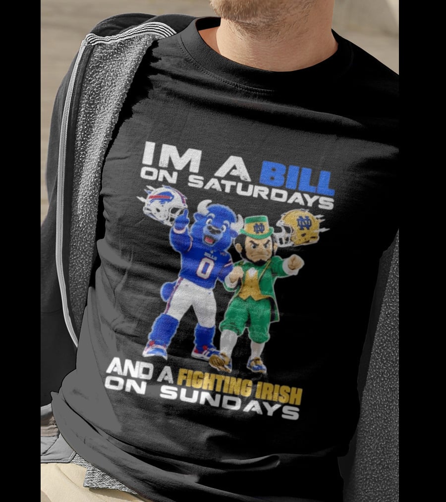 Buffalo Bills And Notre Dame Fighting Irish Mascots Im A Bill On Saturdays And A Fighting Irish On Sundays T-Shirt