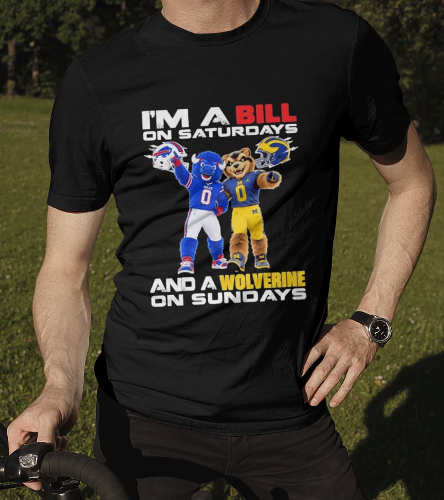 I'm A Bill On Saturdays And A Wolverine On Sundays Buffalo Bills Michigan Wolverines Football Mascots T-Shirt