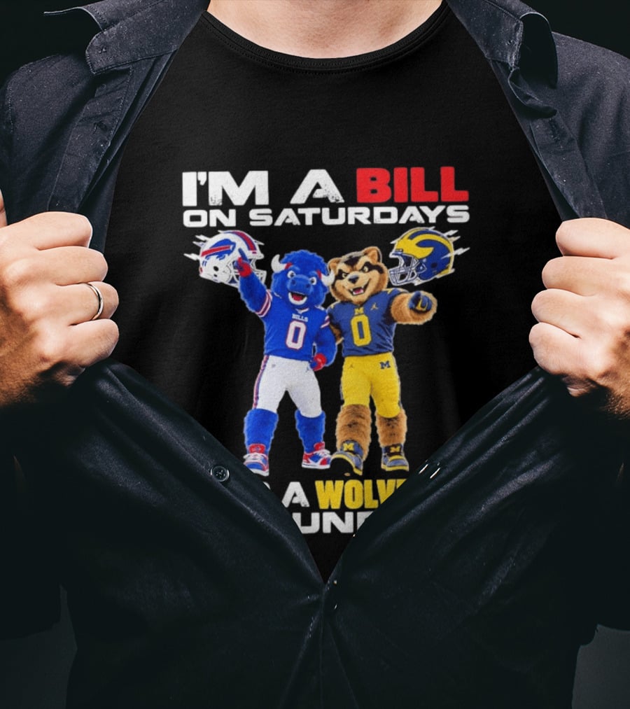 I'm A Bill On Saturdays And A Wolverine On Sundays Buffalo Bills Michigan Wolverines Football Mascots T-Shirt