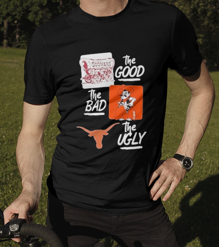Oklahoma Sooners The Good Oklahoma State Cowboys The Bad Texas Longhorns The Ugly T-Shirt
