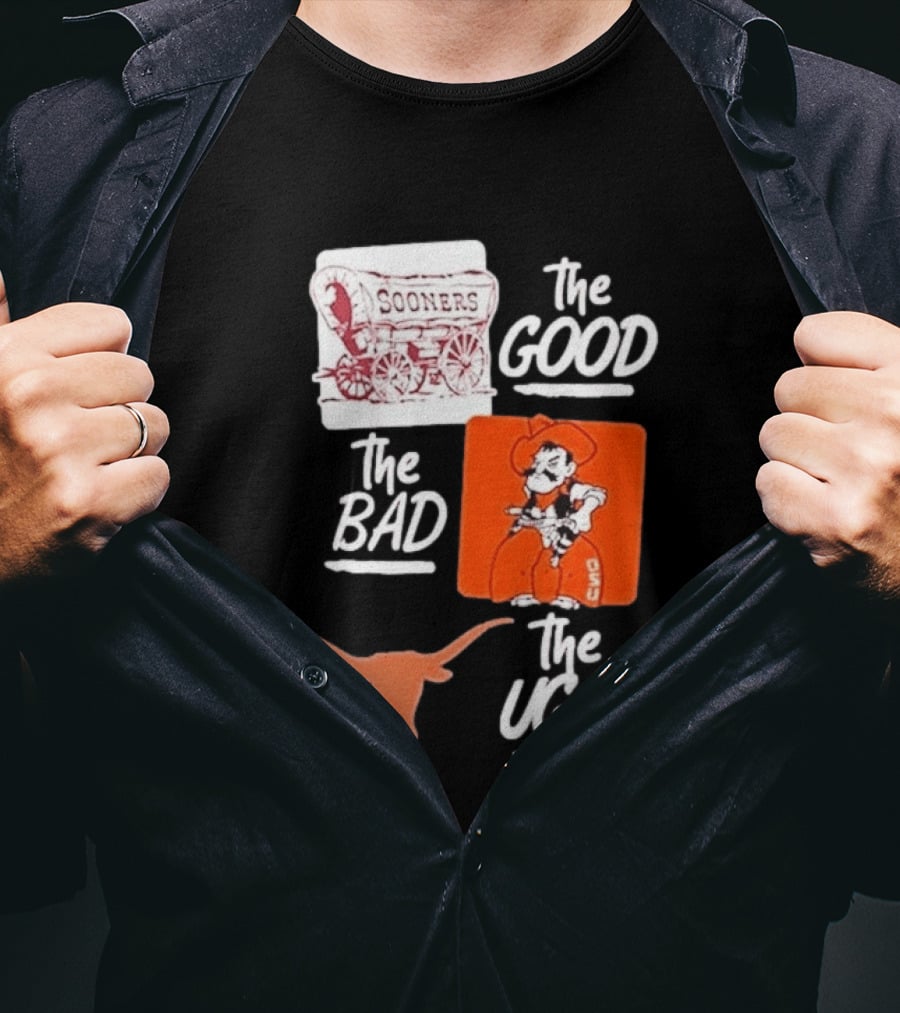 Oklahoma Sooners The Good Oklahoma State Cowboys The Bad Texas Longhorns The Ugly T-Shirt