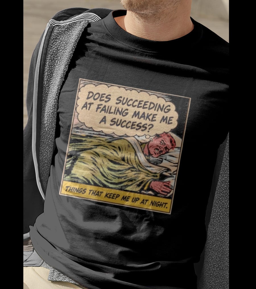 Does Succeeding At Failing Make Me A Success Things That Keep Me Up At Night Comic T-Shirt