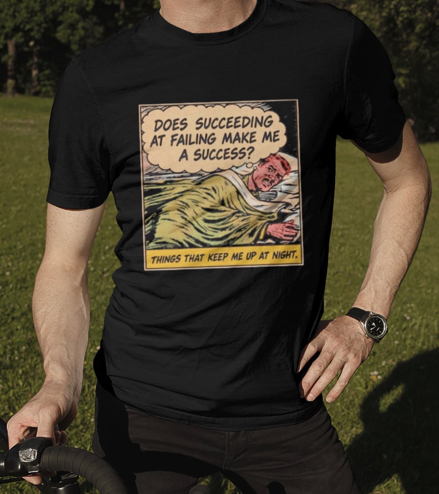 Does Succeeding At Failing Make Me A Success Things That Keep Me Up At Night Comic T-Shirt