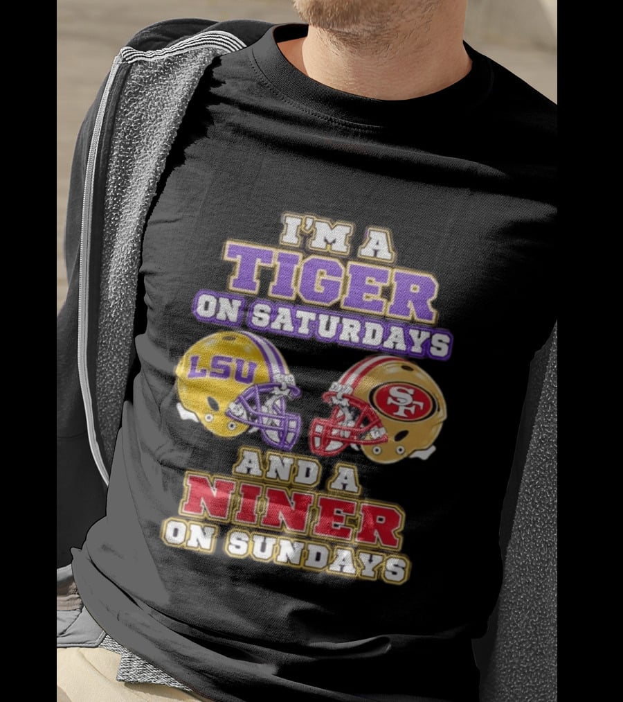 I'm A Tiger On Saturdays LSU Football And A Niner On Sundays 49ers Helmets T-Shirt