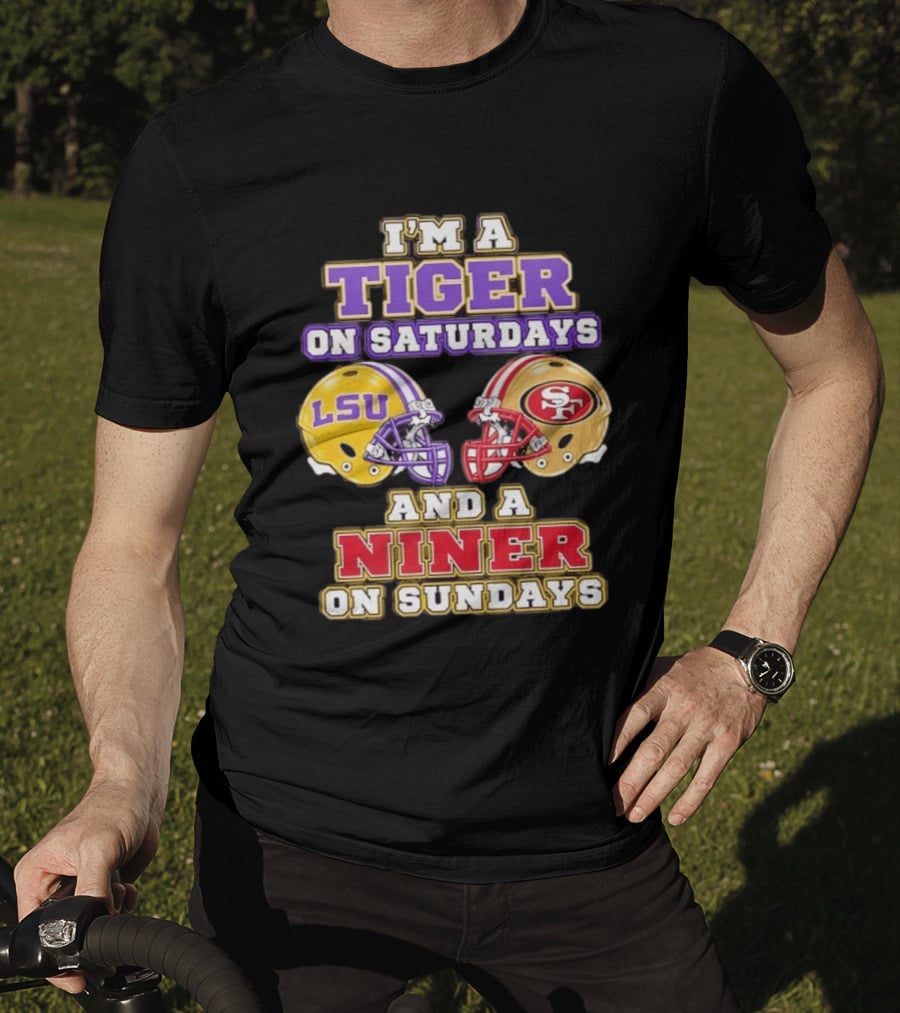 I'm A Tiger On Saturdays LSU Football And A Niner On Sundays 49ers Helmets T-Shirt