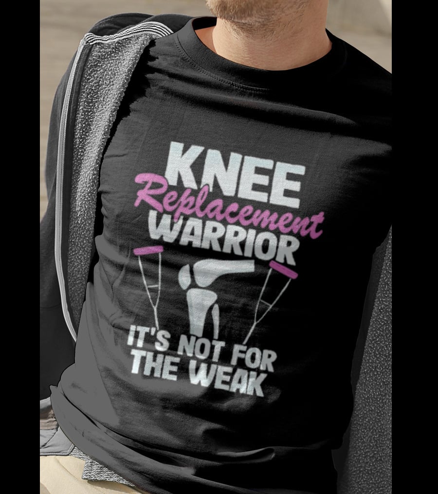 Knee Replacement Warrior It's Not For The Weak Bold Statement With Hip Joint And Crutches T-Shirt
