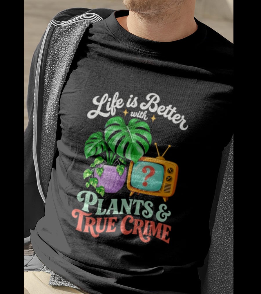 Life Is Better With Plants True Crime Vintage TV And Monstera T-Shirt
