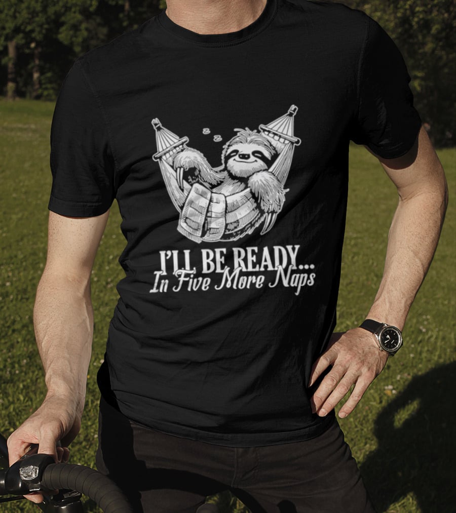 Sloth I'll Be Ready In Five More Naps Hammock Relaxation T-Shirt
