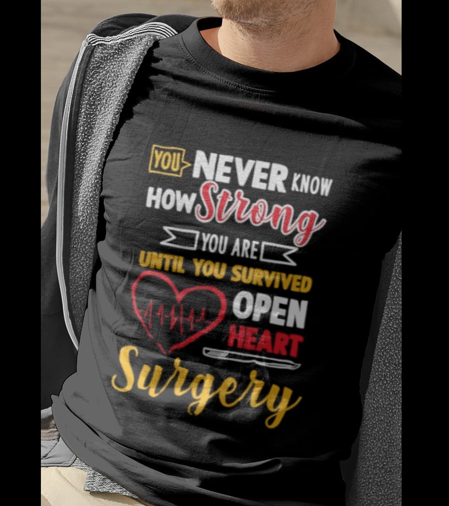 You Never Know How Strong You Are Until You Survived Open Heart Surgery Red Heart EKG T-Shirt
