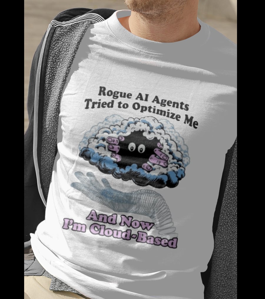 Rogue AI Agents Tried To Optimize Me And Now I'm Cloud Based Floating Hand And Cloud Monster T-Shirt