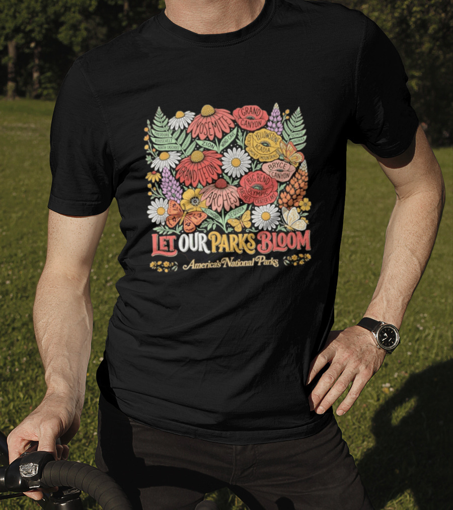 Let Our Parks Bloom America's National Parks Yosemite Grand Canyon Yellowstone T-Shirt