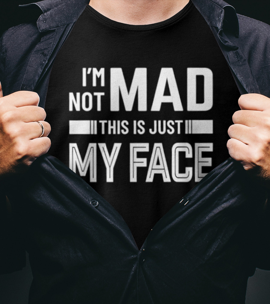 I'm Not Mad This Is Just My Face T-Shirt