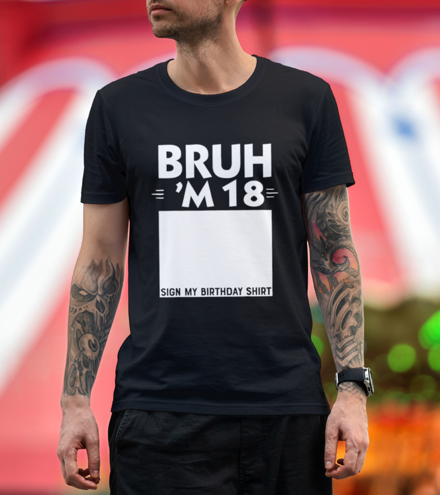 BRUH I'm 18 Sign My Birthday 18th Party T-Shirt
