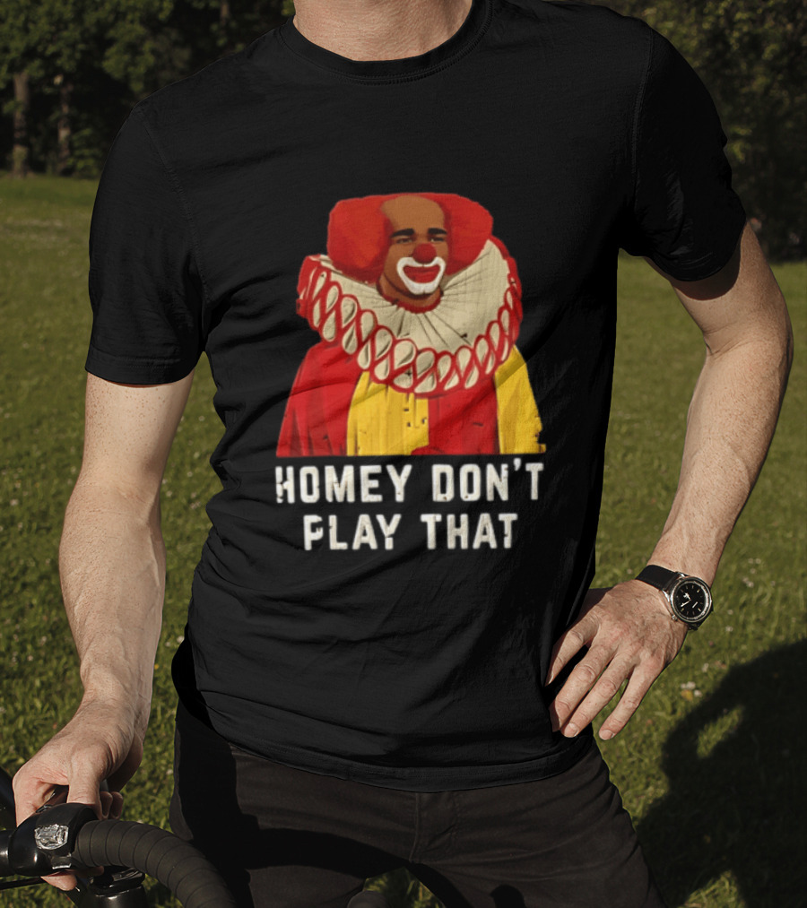 In Living Color Homey D Clown Don't Play That Man Dressed As Clown With Red Hair T-Shirt