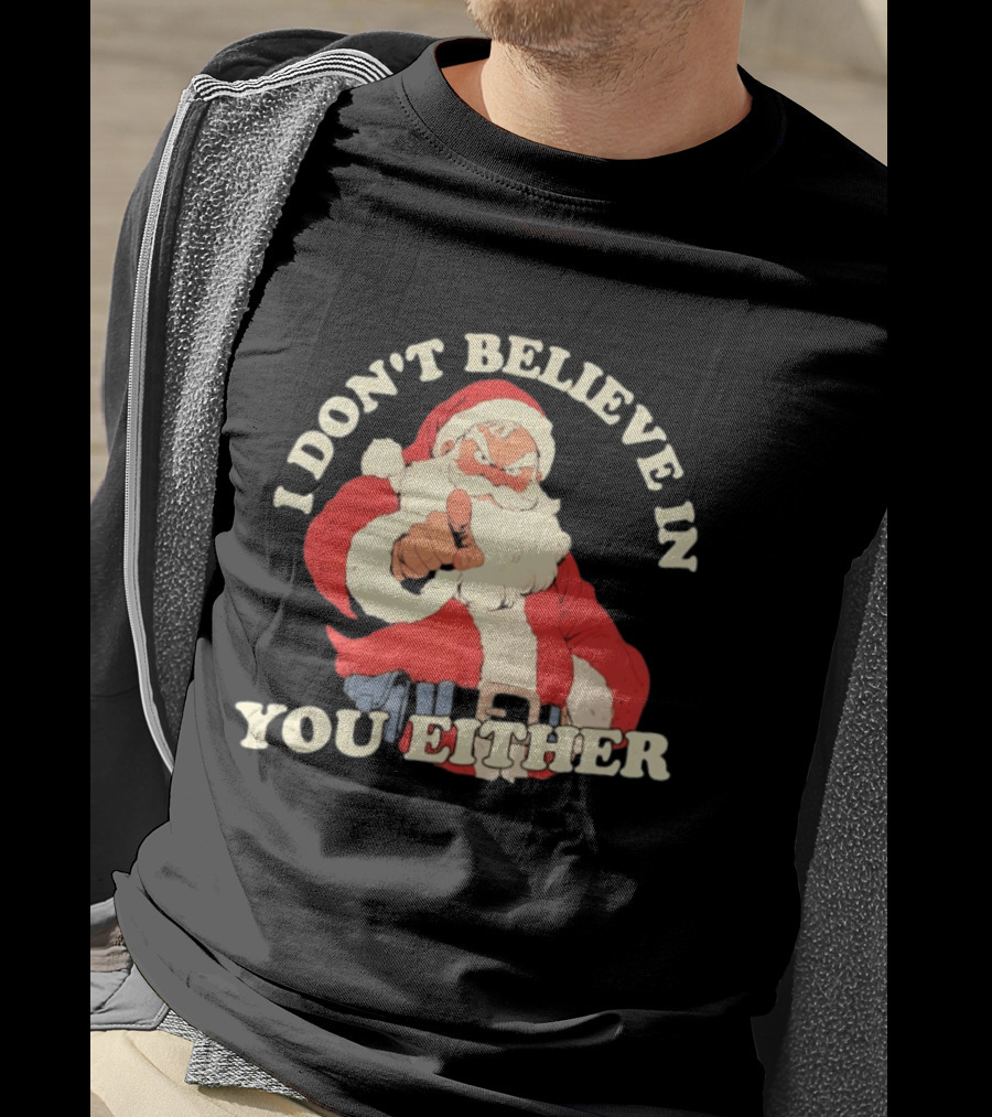 Santa Claus I Don't Believe In You Either Christmas Santa Pointing T-Shirt