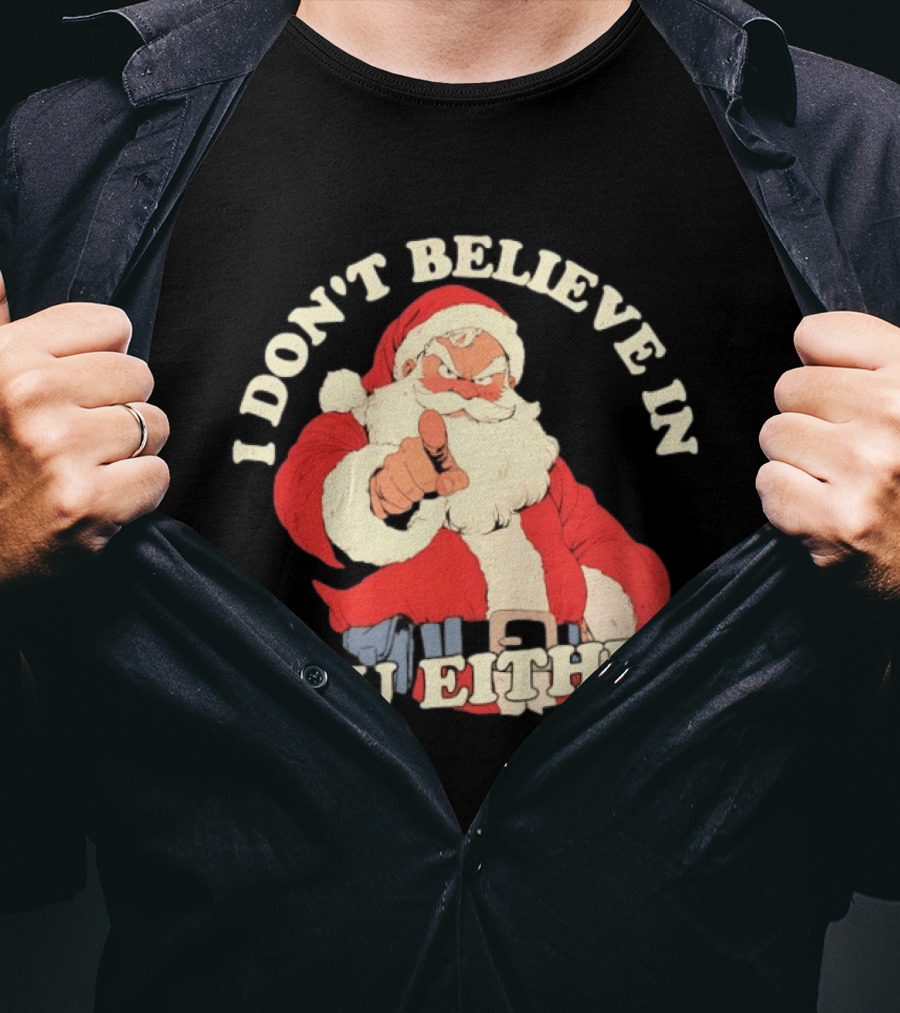 Santa Claus I Don't Believe In You Either Christmas Santa Pointing T-Shirt