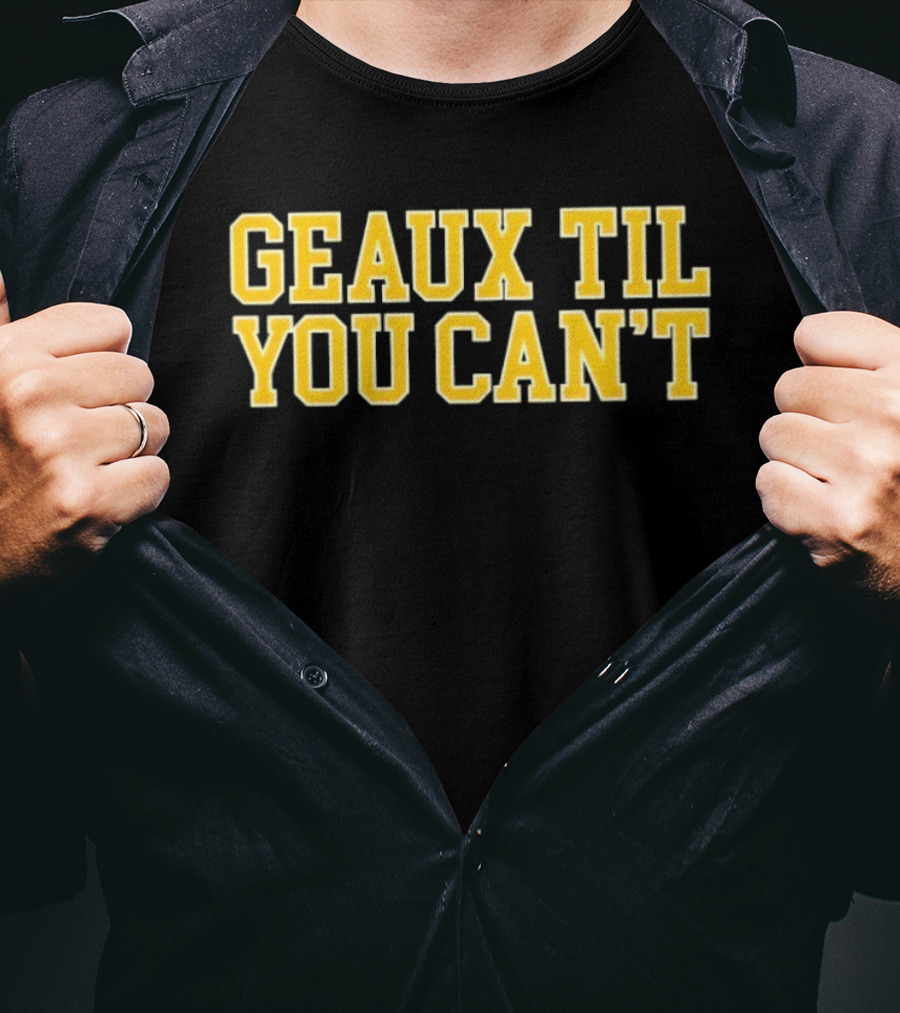LSU Tigers Geaux Til You Can't Bold Yellow T-Shirt