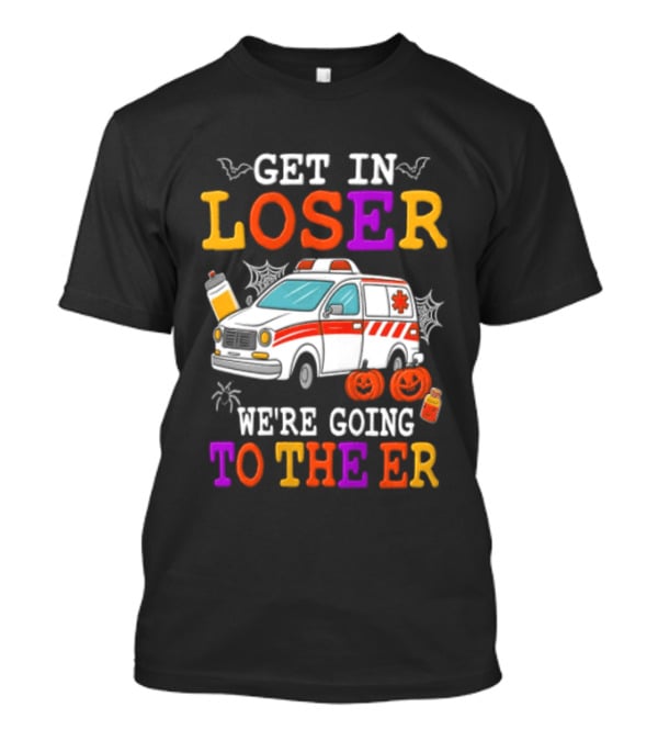 Get In Loser We're Going To The ER Halloween Ambulance Vehicle Spider Webs Pumpkins T-Shirt