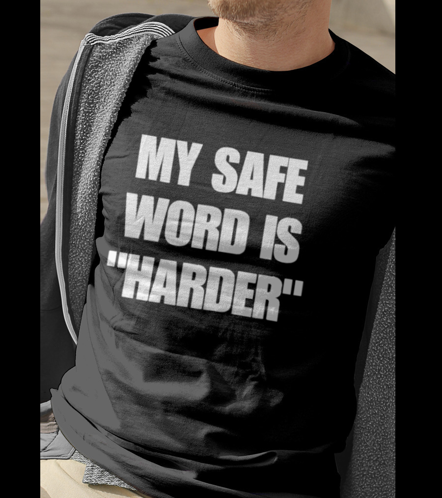 My Safe Word Is Harder Humor T-Shirt