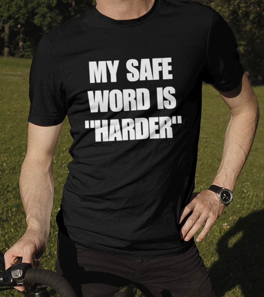 My Safe Word Is Harder Humor T-Shirt