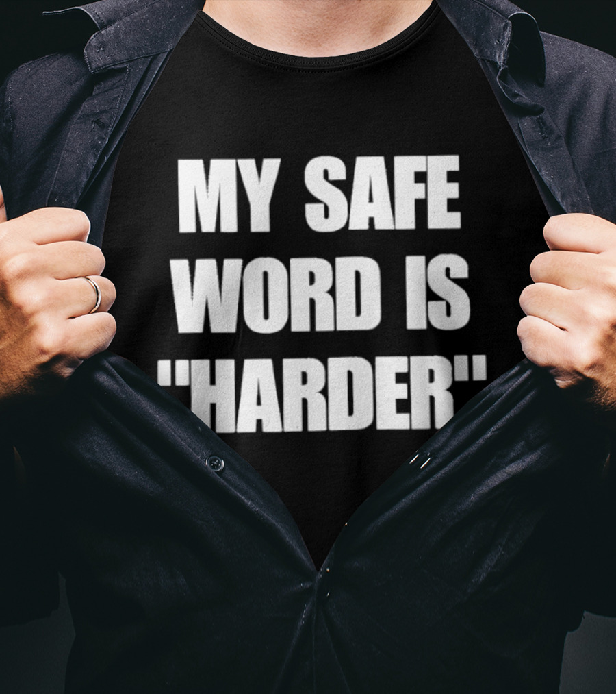 My Safe Word Is Harder Humor T-Shirt