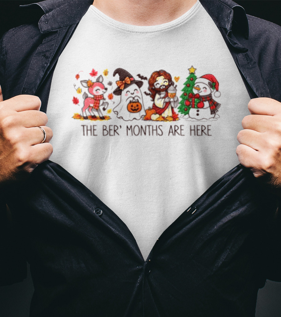 The Ber Months Are Here Halloween Thanksgiving Christmas October November December T-Shirt