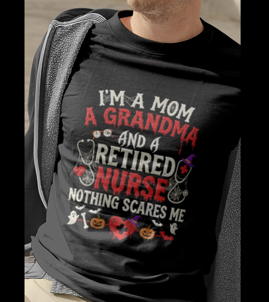 I'm A Mom A Grandma And A Retired Nurse Nothing Scares Me Halloween Decorations T-Shirt