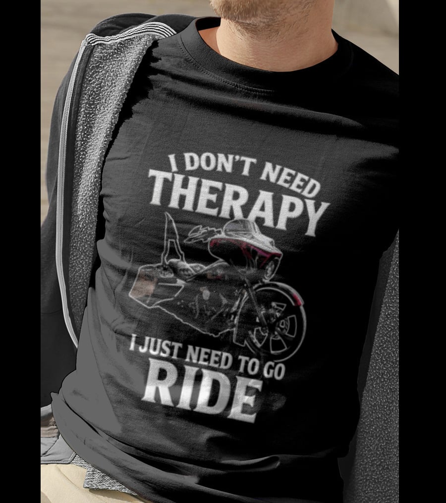 I Don't Need Therapy I Just Need To Go Ride Motorcycle Enthusiast Riding Adventure T-Shirt