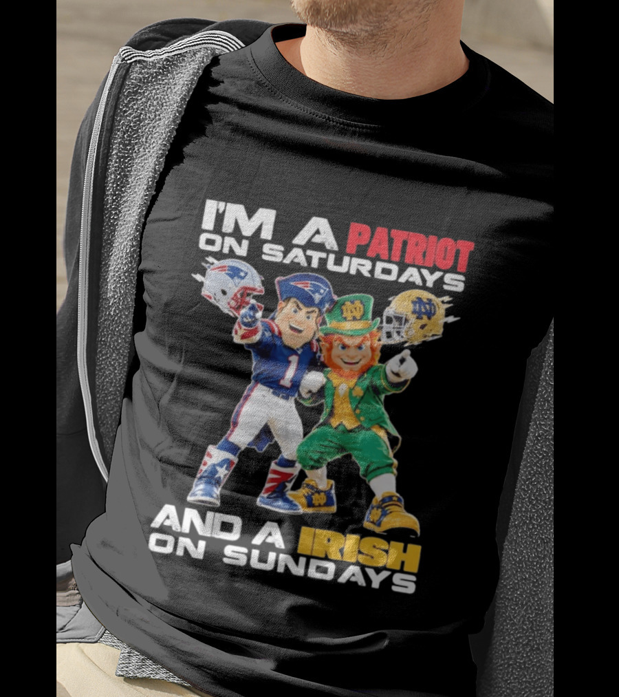 I'm A Patriot On Saturdays And A Irish On Sundays New England Patriots Notre Dame Fighting Irish Football Mascots T-Shirt