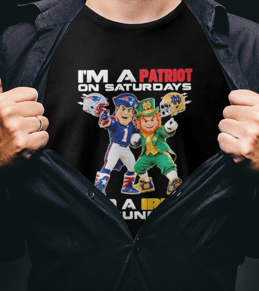 I'm A Patriot On Saturdays And A Irish On Sundays New England Patriots Notre Dame Fighting Irish Football Mascots T-Shirt