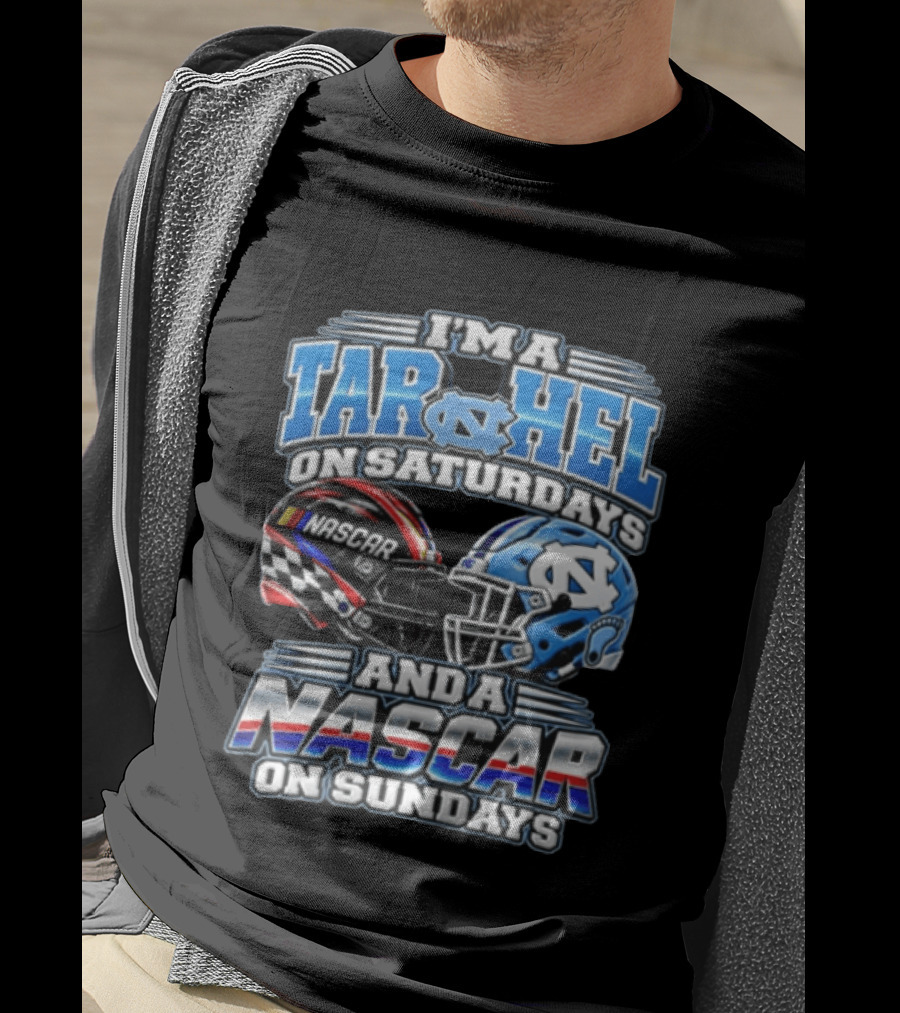 I'm A Tar Heel On Saturdays And A NASCAR On Sundays T-Shirt