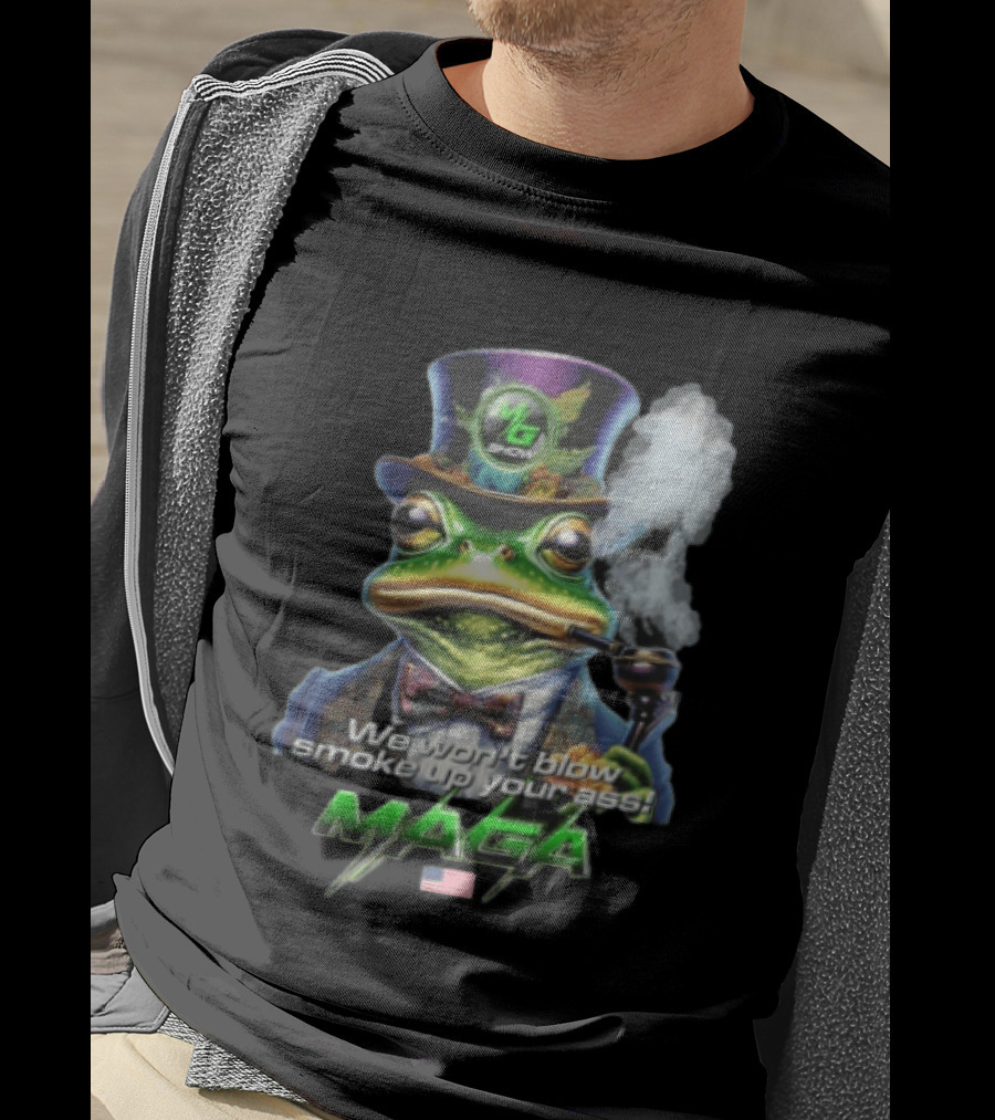 MG Show We Won't Blow Smoke Up Your Ass MAGA Frog Top Hat Pipe American Flag T-Shirt