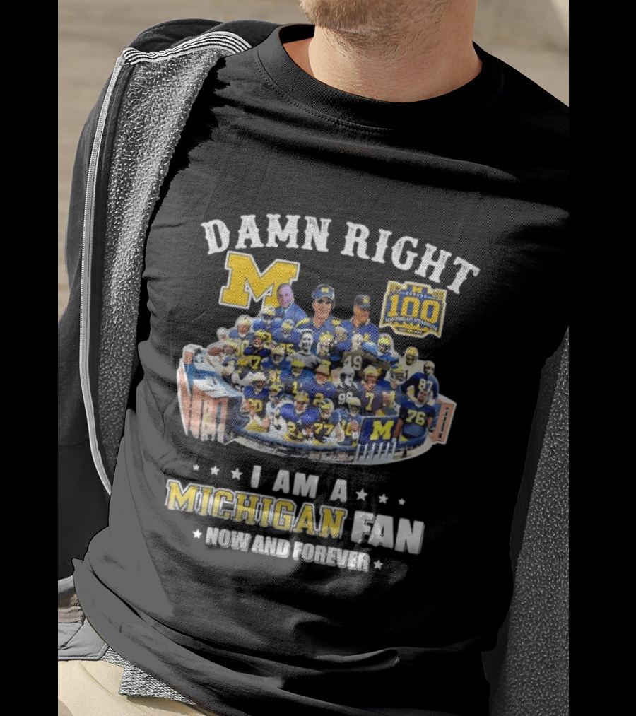 Damn Right Michigan Fan Michigan Stadium 100 Now And Forever T-Shirt