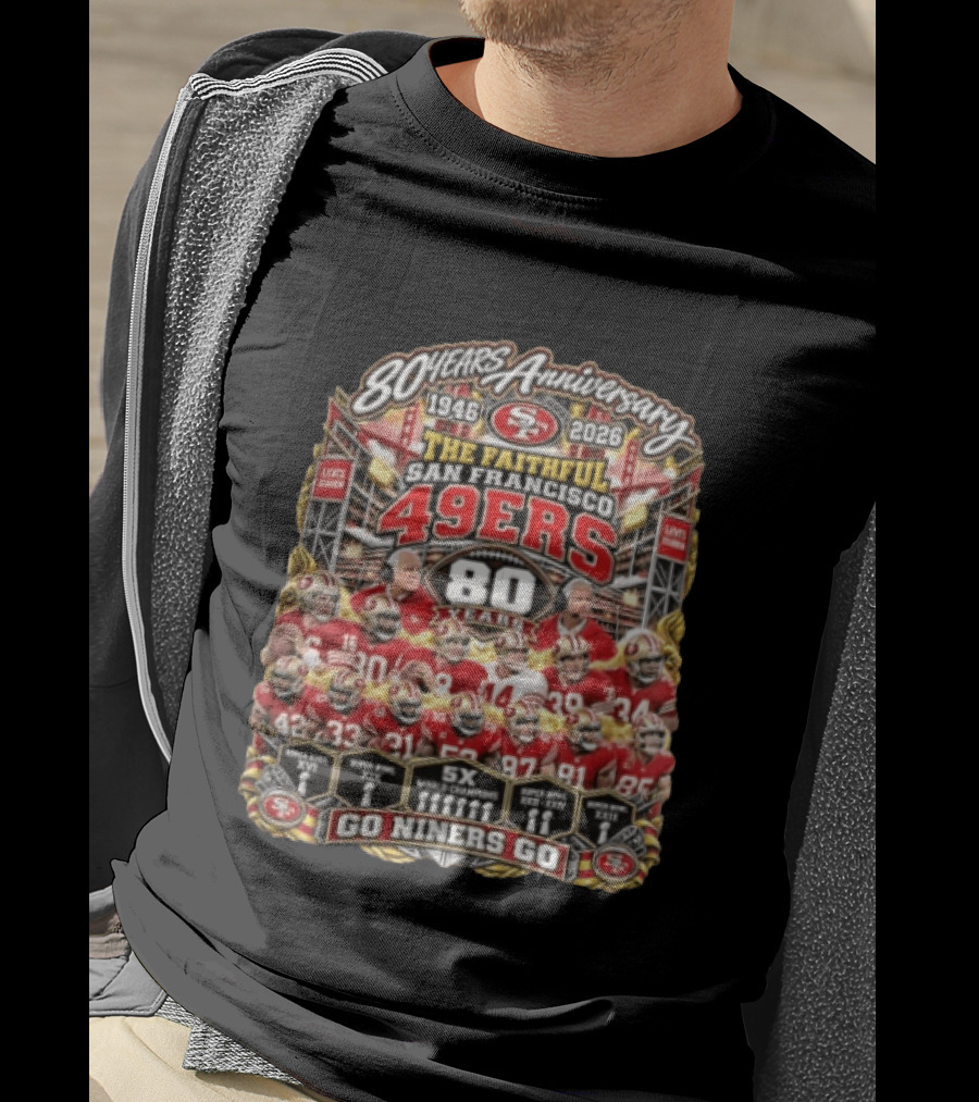 80 Years Anniversary The Faithful San Francisco 49ers 1946 2026 Go Niners Go 80 Years Five Time Super Bowl Champions T-Shirt