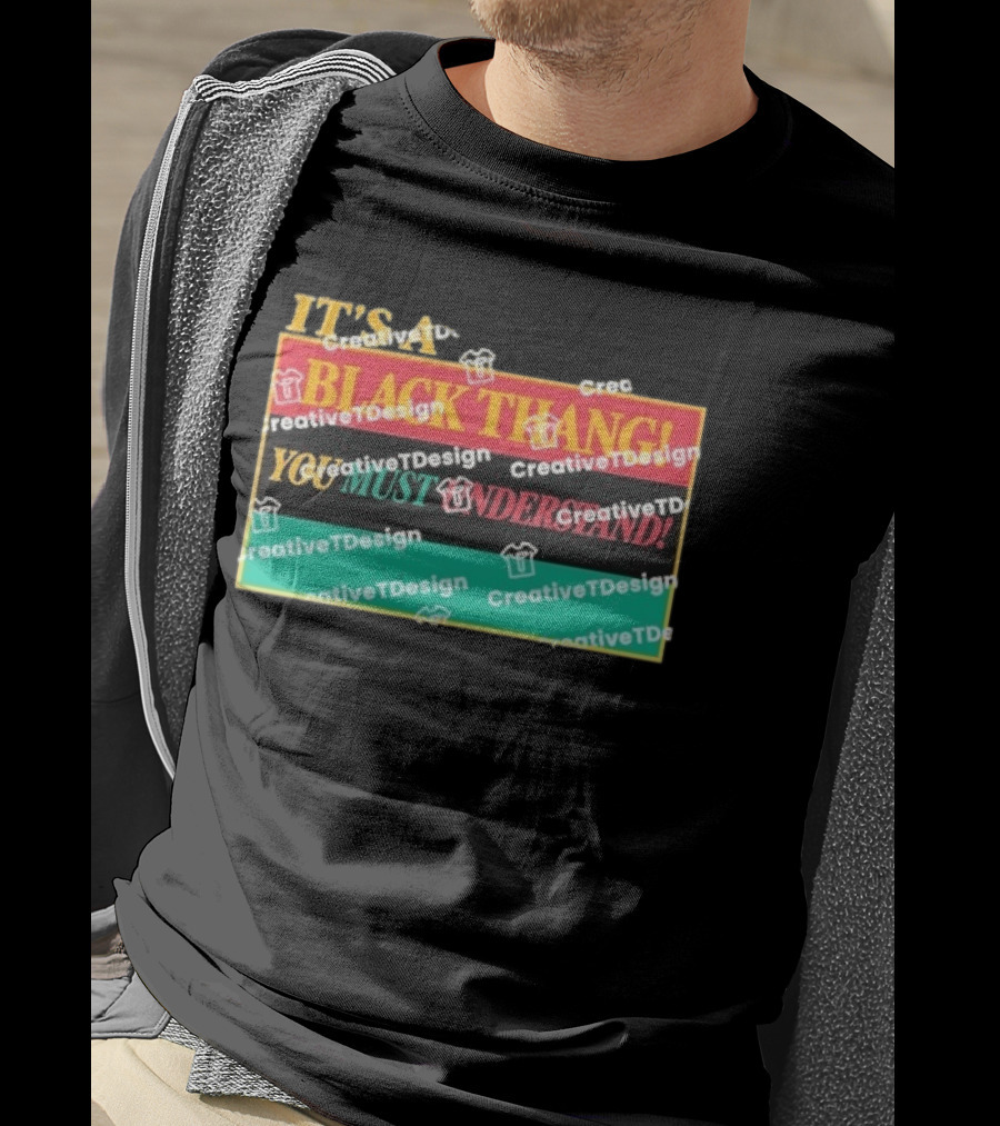 It's A Black Thang You Must Understand T-Shirt