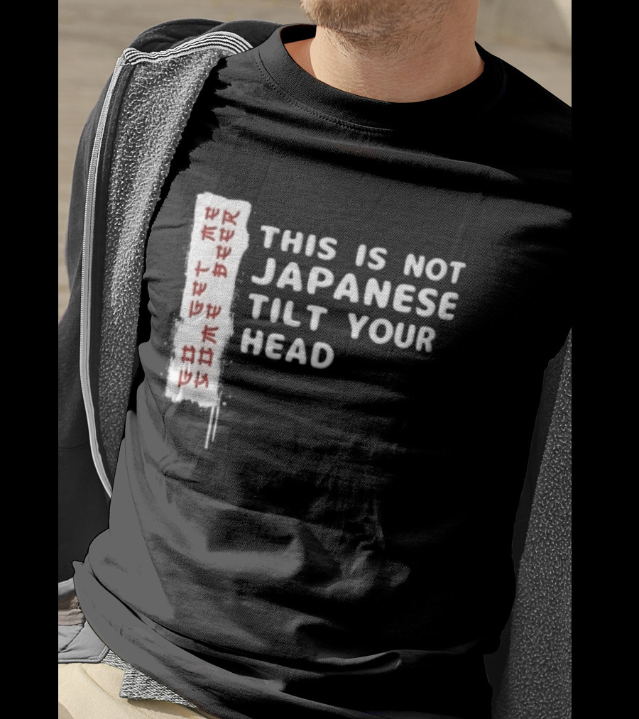 This Is Not Japanese Tilt Your Head Go Get Some Beer T-Shirt