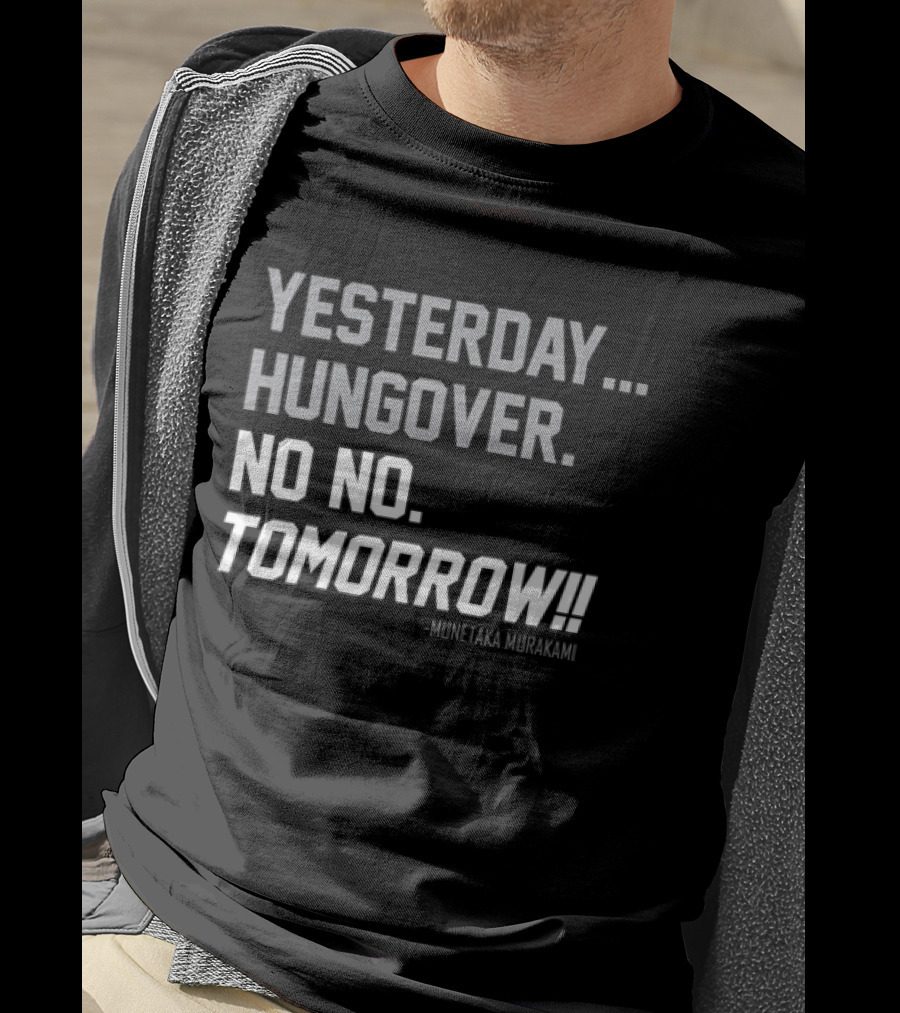Yesterday Hungover No No Tomorrow Kunitaka Murakami T-Shirt