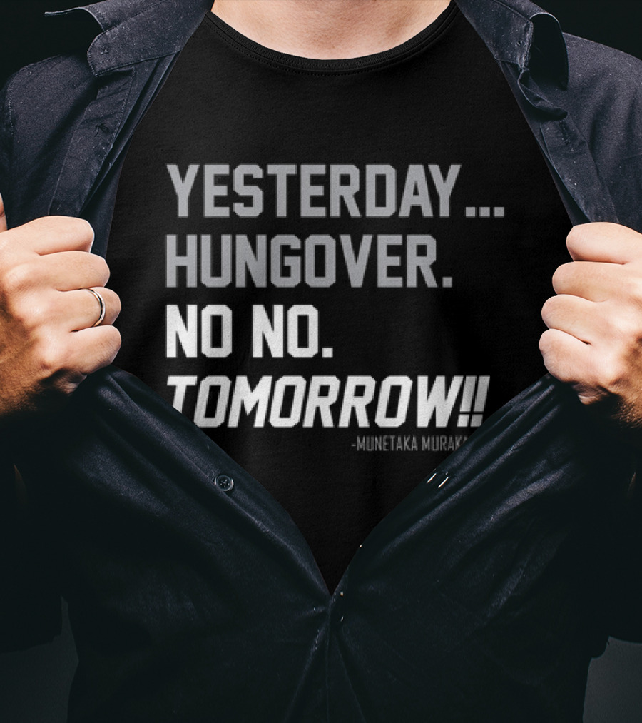 Yesterday Hungover No No Tomorrow Kunitaka Murakami T-Shirt