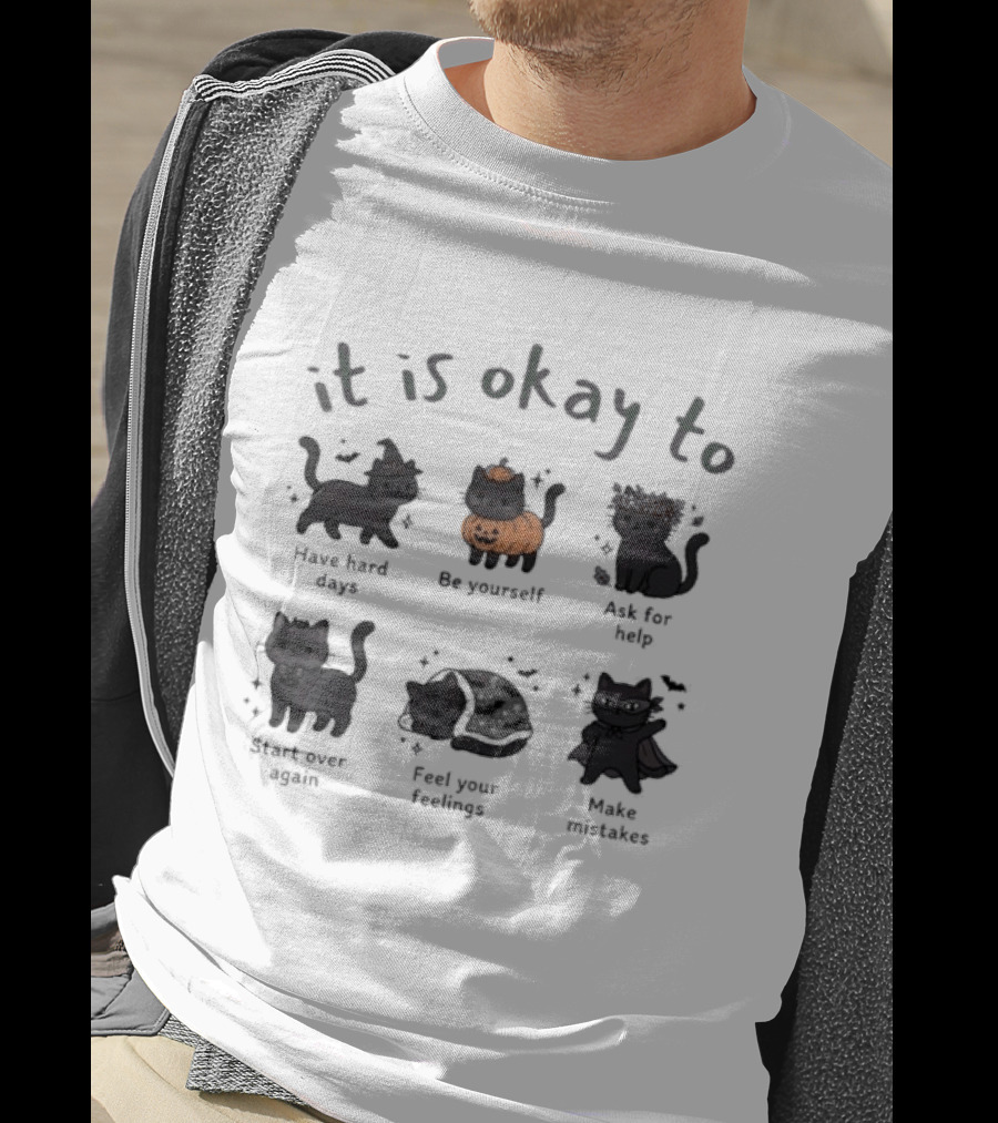 It Is Okay To Halloween Black Cat Day Have Hard Days Be Yourself Accept Fate Start Over Again Feel Your Feelings Make Mistakes T-Shirt