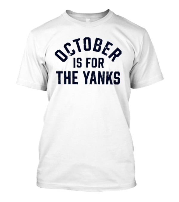 New York Yankees October Is For The Yanks Baseball T-Shirt
