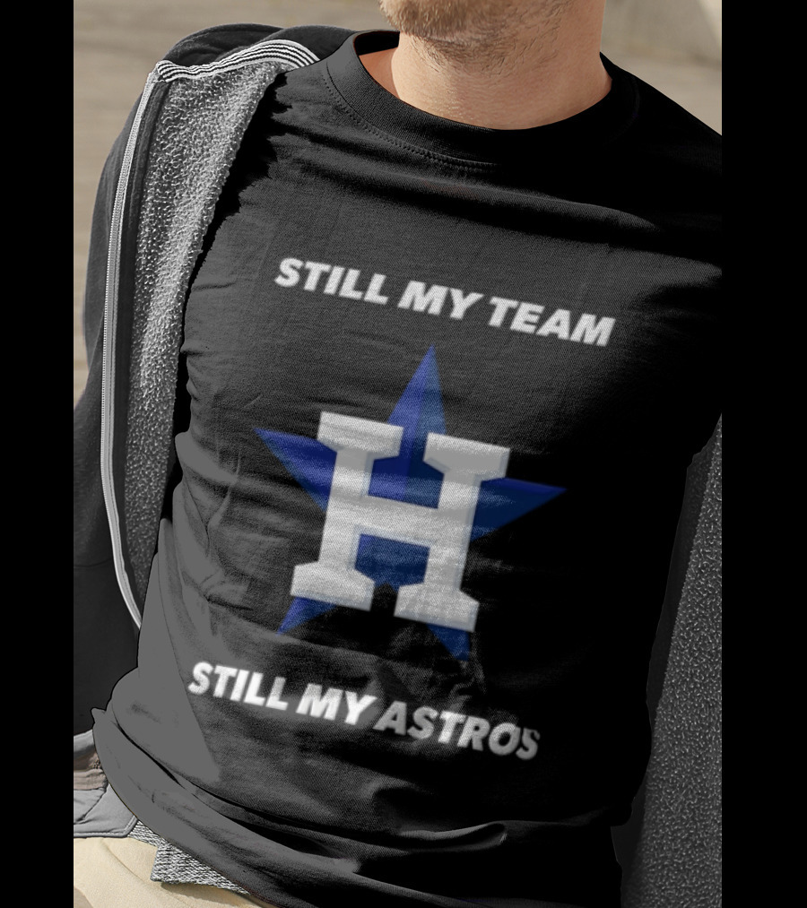 Houston Astros Still My Team Still My Astros H Star T-Shirt