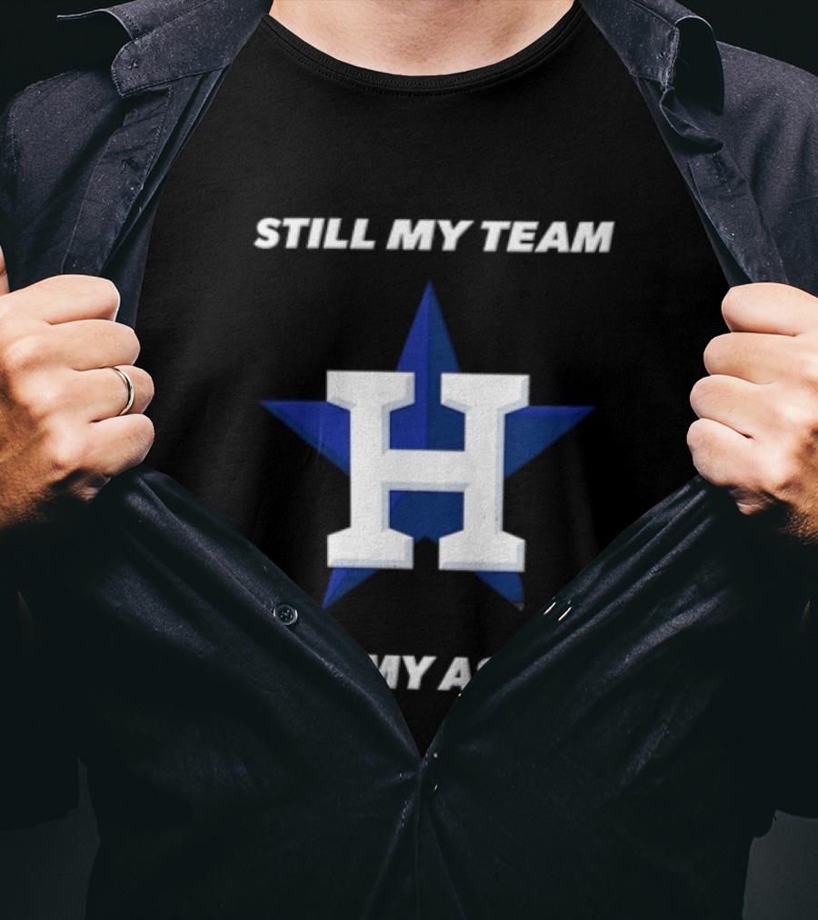 Houston Astros Still My Team Still My Astros H Star T-Shirt