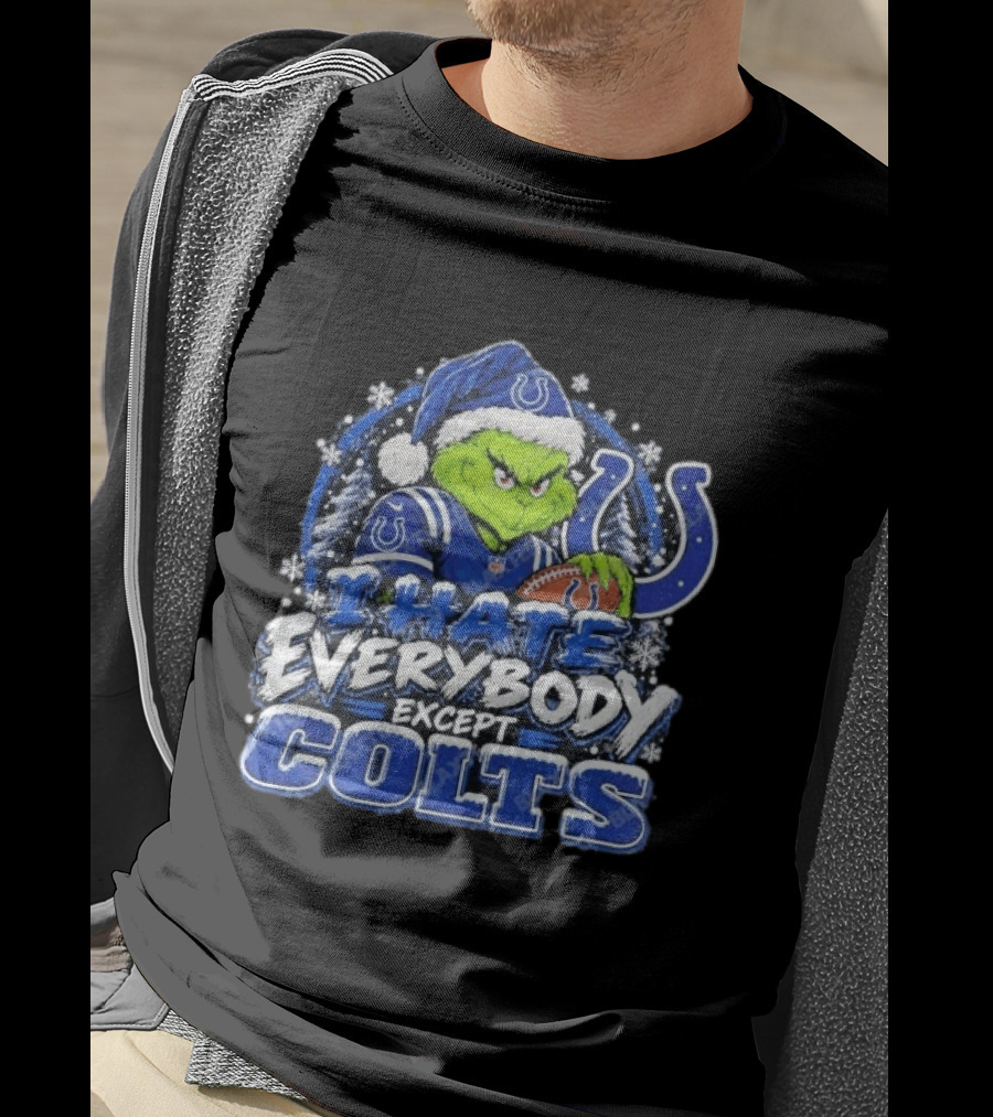 Indianapolis Colts Grinch I Hate Everybody Except Colts Fans Christmas Holiday T-Shirt